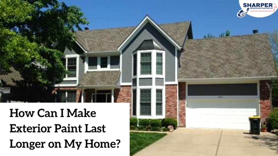 How Can I Make Exterior Paint Last Longer on My Home?